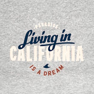 Paradise living in california is a dream T-Shirt